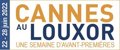 Festival, avant première, cannes au louxor, paris barbès-rochechouart, 22-28 juin 2022