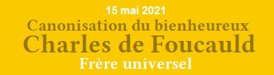 Canonisation de Charles de Foucauld, le 15 mai 2022, Frère universel à Tamanraset; auprès des Touareg.