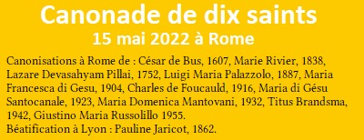 Canonisations à Rome de : César de Bus, 1607, Marie Rivier, 1838, Lazare Devasahyam Pillai, 1752, Luigi Maria Palazzolo, 1887, Maria Francesca di Gesu, 1904, Charles de Foucauld, 1916, Maria di Gésu Santocanale, 1923, Maria Domenica Mantovani, 1932, Titus Brandsma, 1942, Giustino Maria Russolillo 1955, Béatification à Lyon : Pauline Jaricot, 1862.