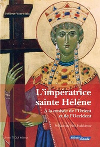 L'impératrice Sainte Hélène, entre Orient et Occident, Editions Téqui..