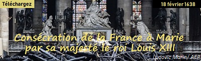 Télécharger la consécration de la France à Marie par sa Majesté le Roi Louis XIII, le 18 février 1838. Il eu un héritier Louis Dieu Donné, Louis XIV.